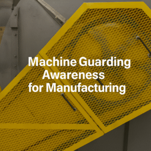 Machine Guarding Awareness for Manufacturing